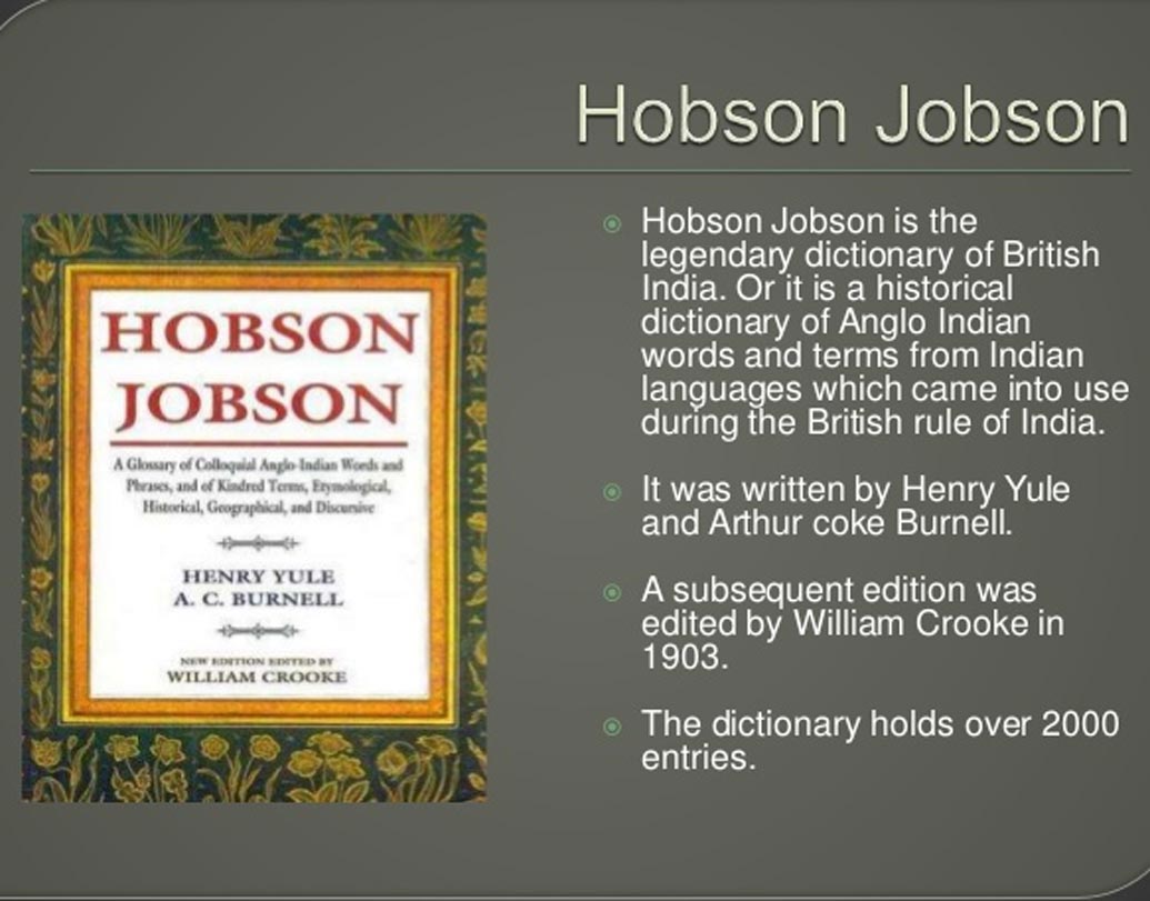 তেমনই একটি অভিধান হিবসন-জবসন। এই অভিধানে যুক্ত হয়েছে এমনই অনেক ‘ইংরেজি’ শব্দ, যা আসলে ইংরেজি নয়।