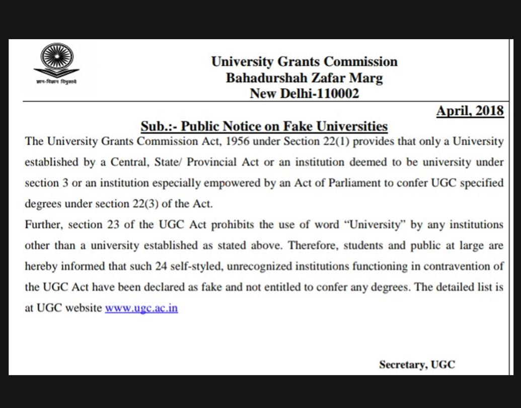 ইউজিসি জানিয়েছে, এই বিশ্ববিদ্যালয়গুলি সবই ‘স্বঘোষিত’। অর্থাৎ ইউজিসি-র কোনও অনুমোদনই নেই। অথচ, কোনও খোঁজখবর না নিয়েই প্রতি বছরই মোটা টাকার বিনিময়ে লক্ষ লক্ষ ছাত্রছাত্রী ভর্তি হচ্ছে এই শিক্ষা প্রতিষ্ঠানগুলিতে। সম্পূর্ণ বেআইনি ভাবে ছাত্রছাত্রীদের ডিগ্রি দেওয়া হচ্ছে যার আদতে কোন মূল্যই নেই।