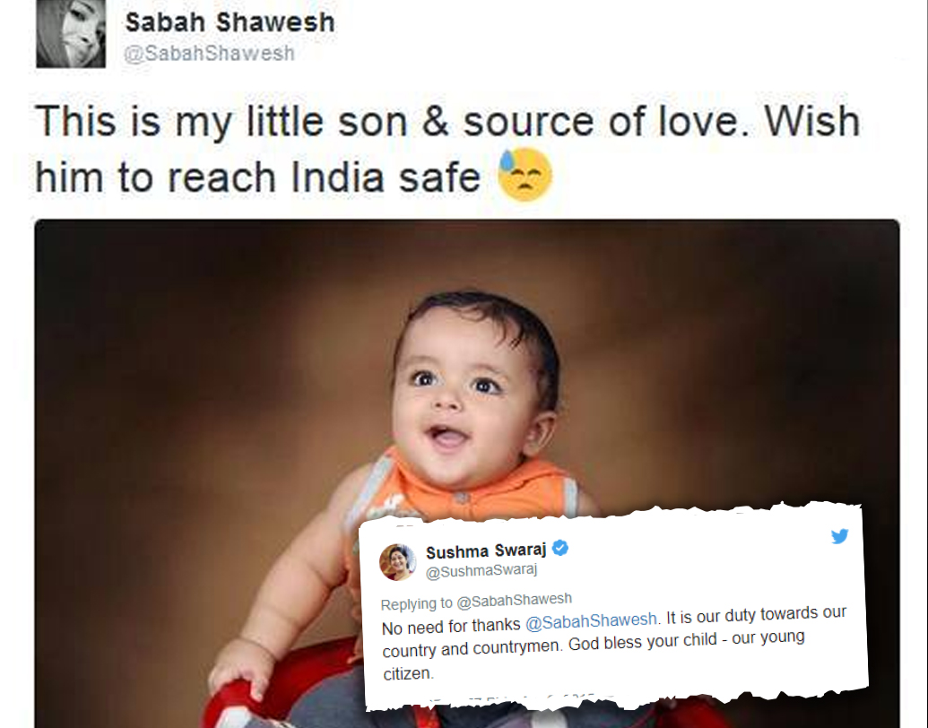 ‘দেশবাসীকে সাহায্য করা আমাদের কর্তব্য। আমাদের ছোট্ট নাগরিককে দেশে স্বাগতম’— সাবাহ শাহওয়েশকে জানিয়েছিলেন সুষমা। ইয়েমেন থেকে সাহায্য চেয়েছিলেন তিনি। তাঁর স্বামী ভারতীয় ছিলেন। আট মাসের শিশুসন্তানকে নিয়ে ইয়েমেনে আটকে ছিলেন সাবাহ। তাঁকে বিপদ থেকে উদ্ধার করে এনেছিলেন সুষমা-ই।