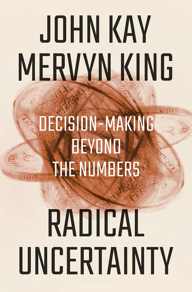 Radical Uncertainty by John Kay and Mervyn King, The Bridge Street, Rs 799