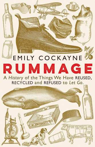 Rummage: A History of the Things We Have Reused, Recycled and Refused to Let Go by Emily Cockayne, Profile, £16.99