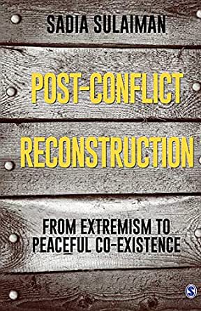Post-Conflict Reconstruction: From Extremism to Peaceful Co-existence by Sadia Sulaiman, at Rs 1,150