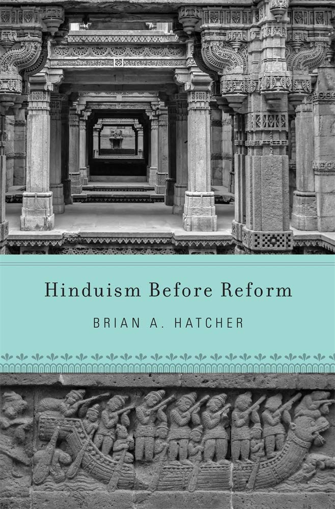 Hinduism Before Reform by Brian A. Hatcher, Harvard, $39.95