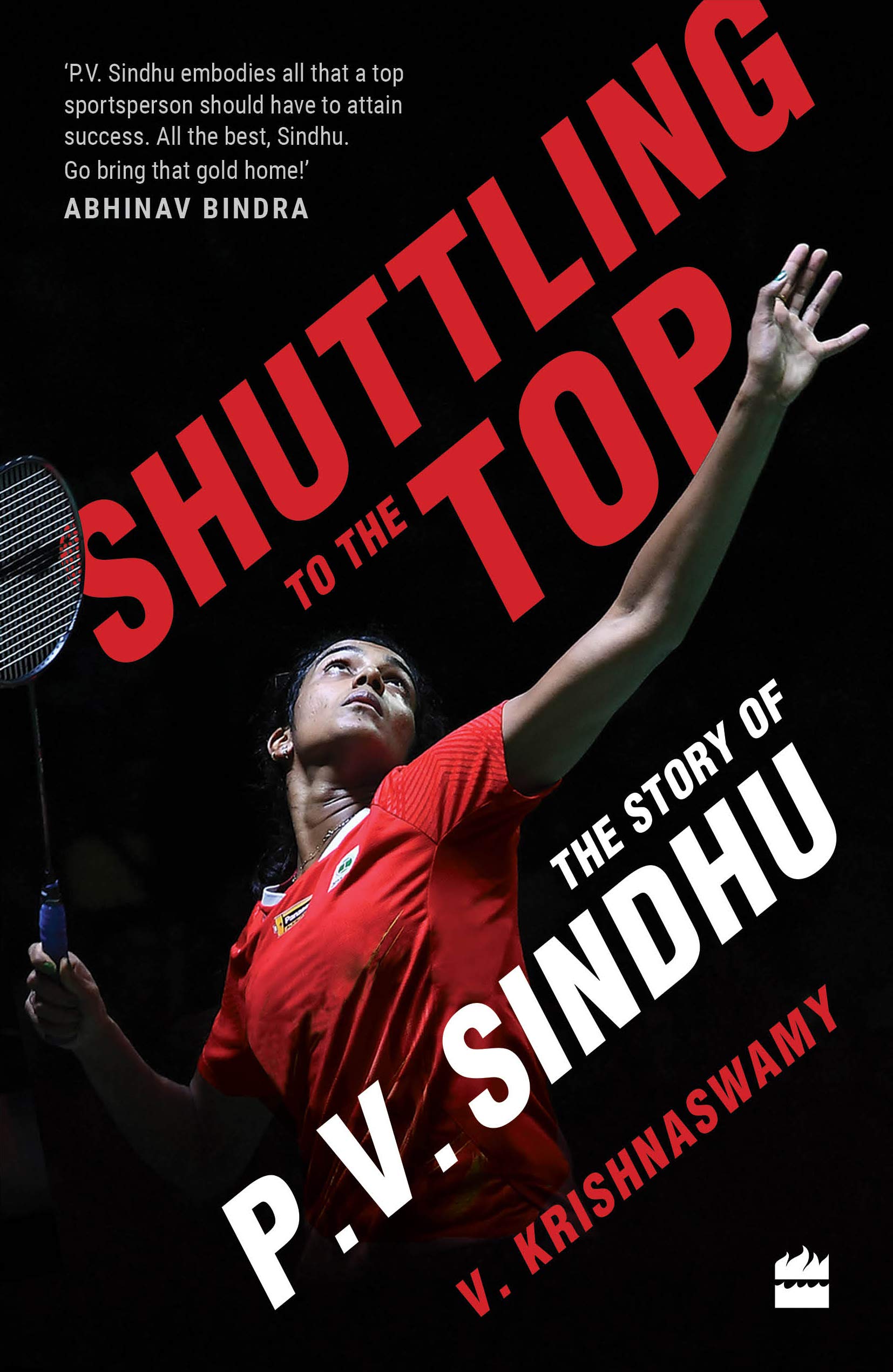 Shuttling to the top: The story of P.V. Sindhu by V. Krishnaswamy, HarperCollins, Rs 399
