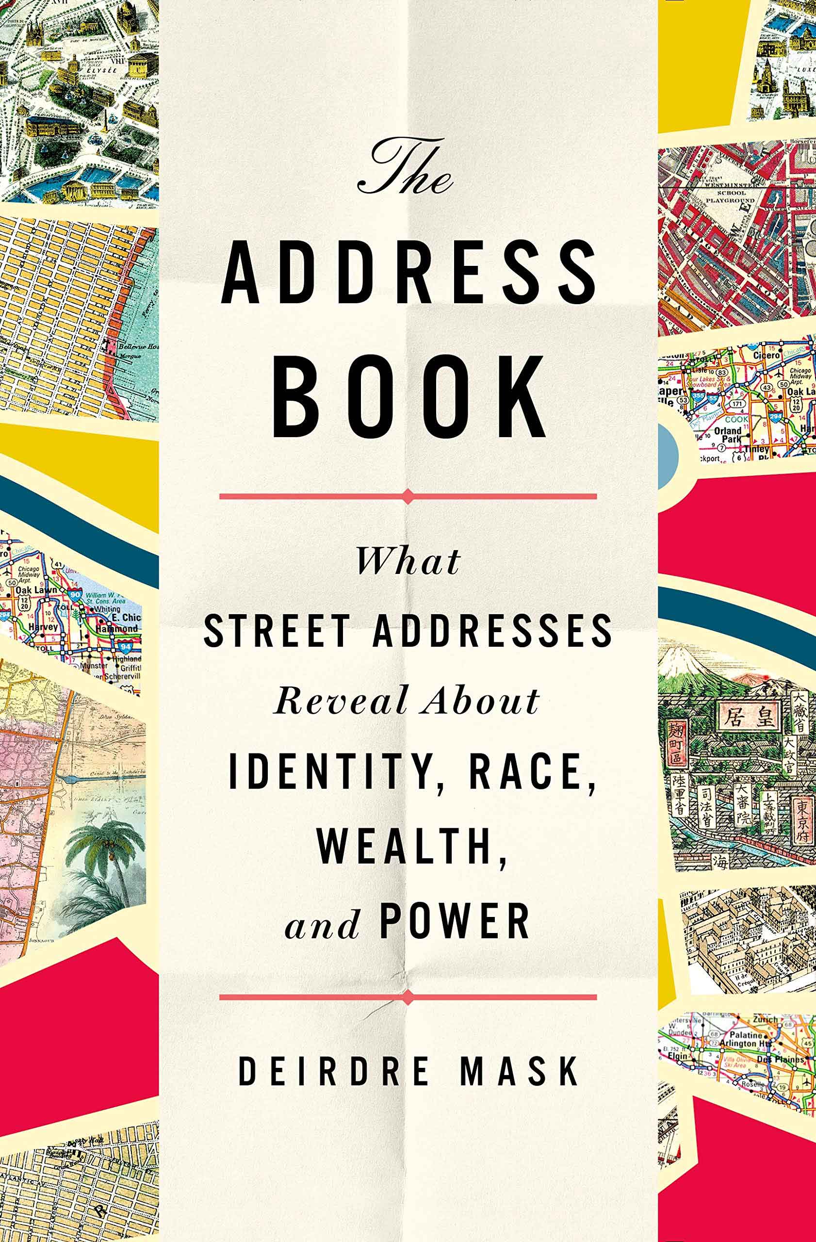 The Address Book: What Street Addresses Reveal About Identity, Race, Wealth and Power by Deirdre Mask, Profile, £16.99