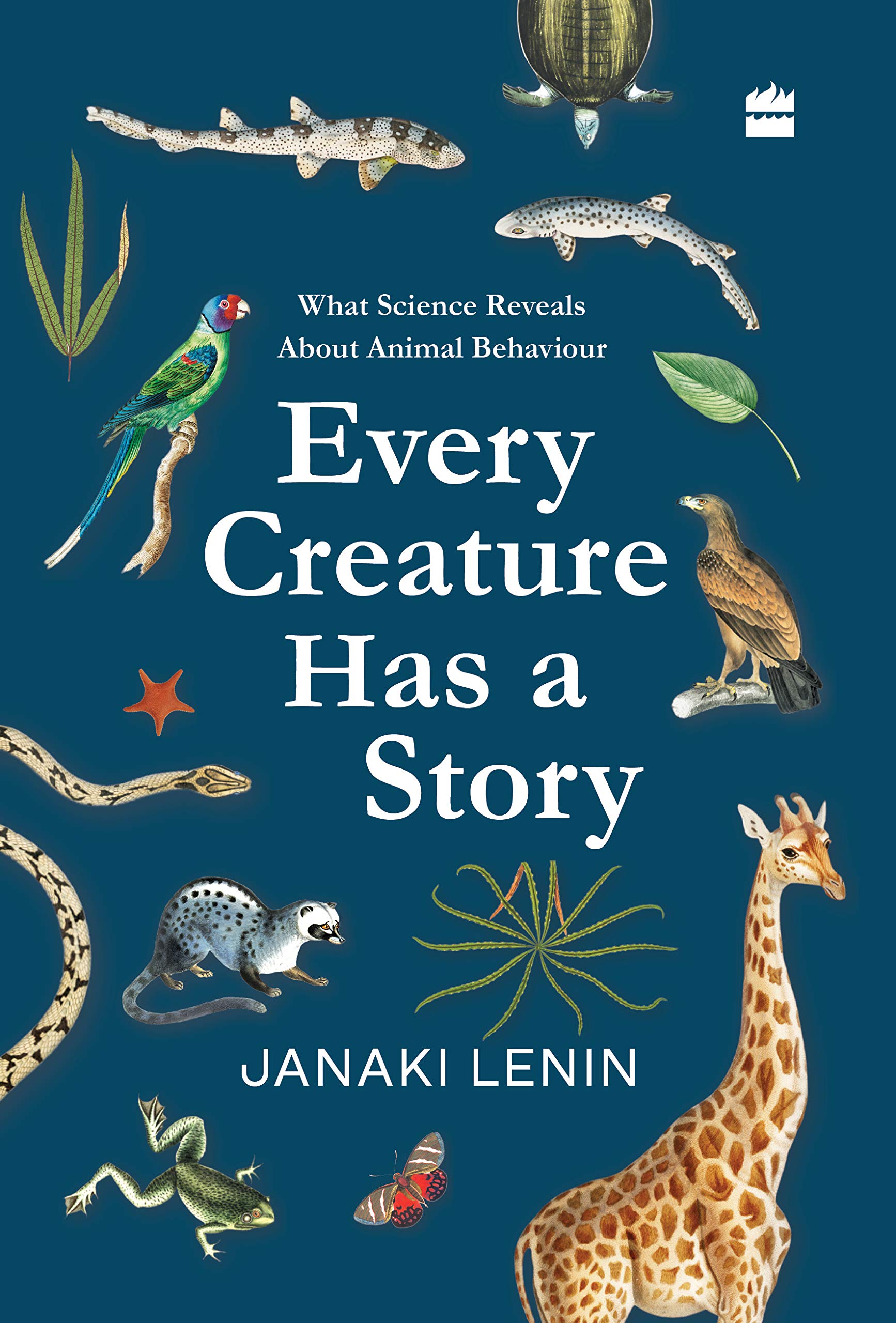 Every creature has a story: What science reveals about animal behaviour by Janaki Lenin, HarperCollins, Rs 599