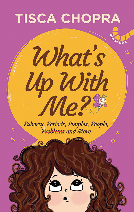 What’s Up With Me? — Puberty, Periods, Pimples, People, Problems and More (Red Panda; Rs 350)