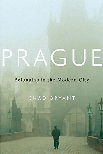 Prague: Belonging to the Modern City by Chad Bryant, Harvard, £ 23.95