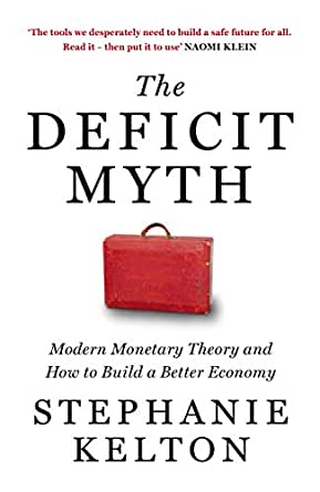 The Deficit Myth: Modern Monetary Theory and How to Build a Better Economy by Stephanie Kelton, John Murray, Rs 799