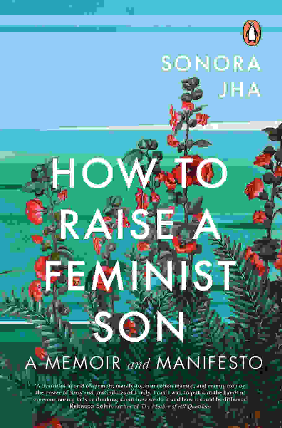 How to raise a Feminist son: A memoir and manifesto By Sonora Jha, Penguin, Rs 399