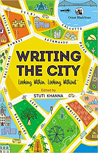 Writing the City: Looking Within, Looking Without, edited by Stuti Khanna, Orient BlackSwan, Rs 750