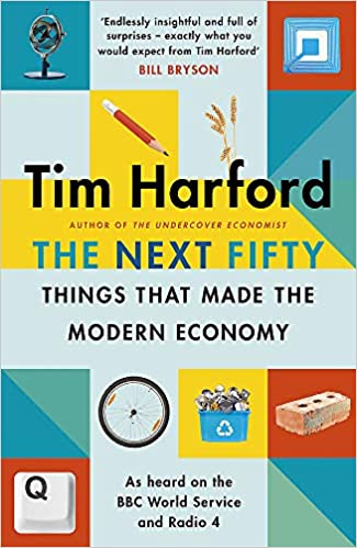 The Next Fifty Things that Made the Modern Economy by Tim Harford, The Bridge Street, Rs 699