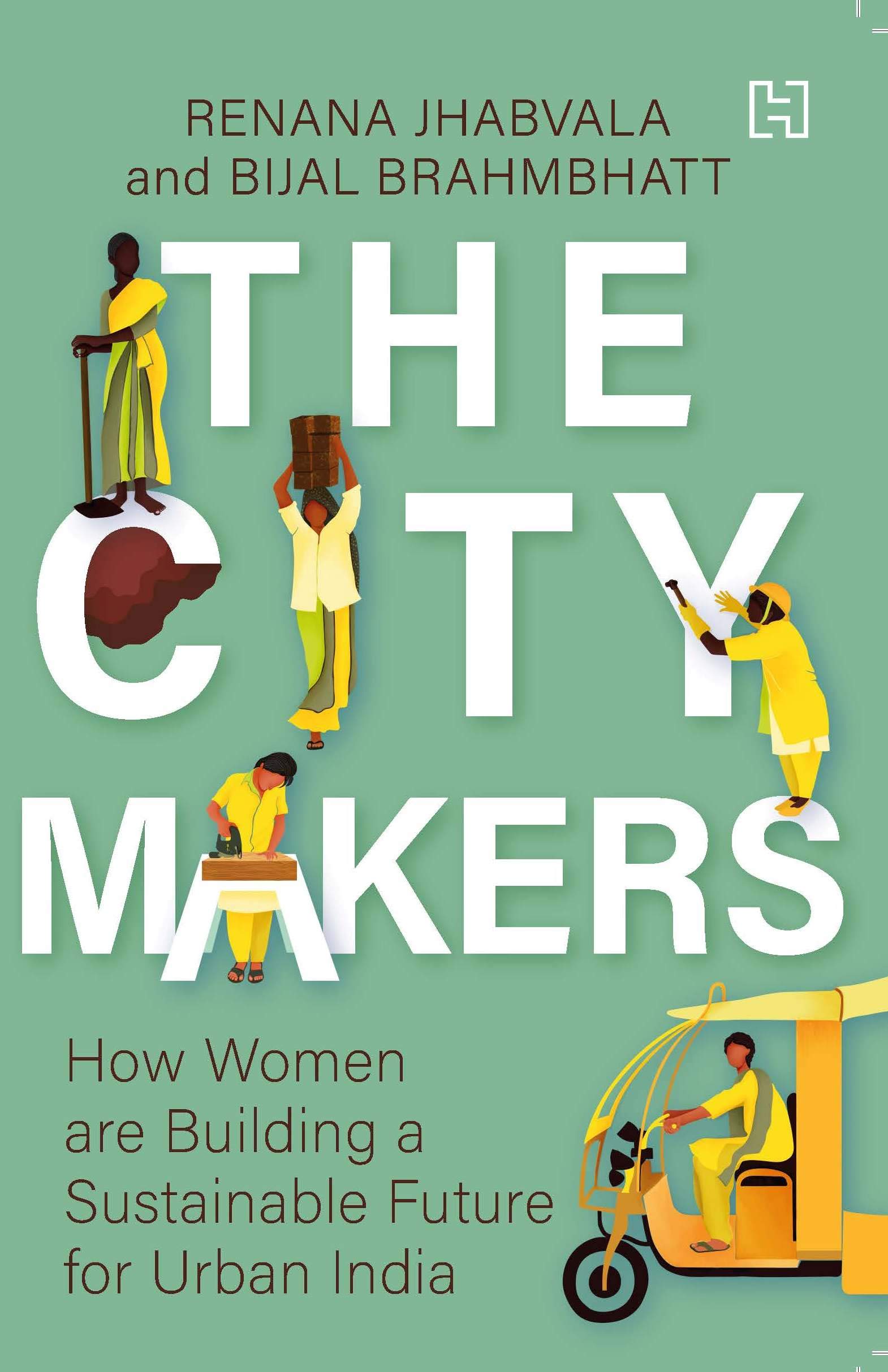 The City-Makers: How Women are Building a Sustainable Future for Urban India by Renana Jhabvala and Bijal Brahmbhatt, Hachette, Rs 399