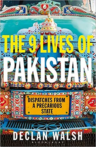 The Nine Lives of Pakistan: Dispatches from a Divided Nation By Declan Walsh, Bloomsbury, Rs 799