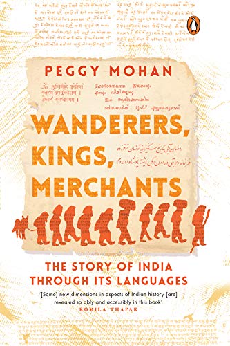 Wanderers, Kings, Merchants: The Story of India Through Its Languages By Peggy Mohan, Viking, Rs 599