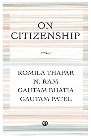 On Citizenship by Romila Thapar, N. Ram, Gautam Bhatia and Gautam Patel, Aleph, Rs 499