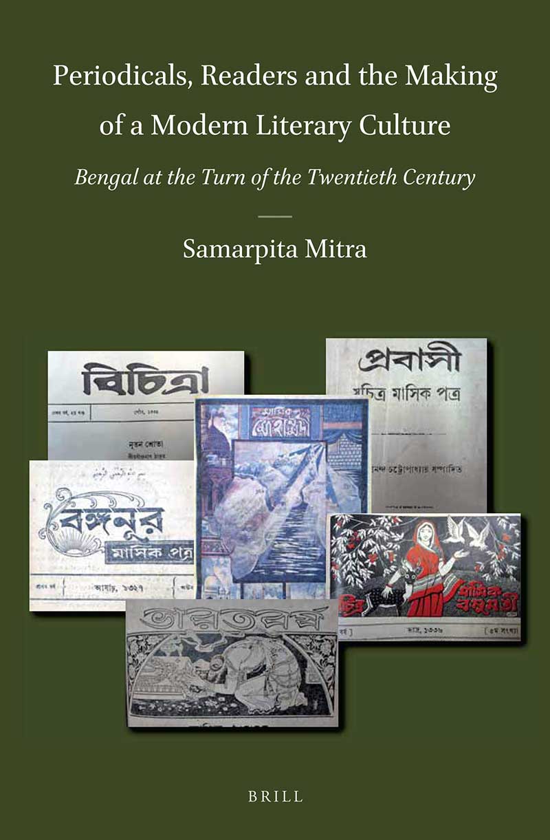 Periodicals, Readers and the Making of a Modern Literary Culture: Bengal at the Turn of the Twentieth Century by Samarpita Mitra, Brill, $146