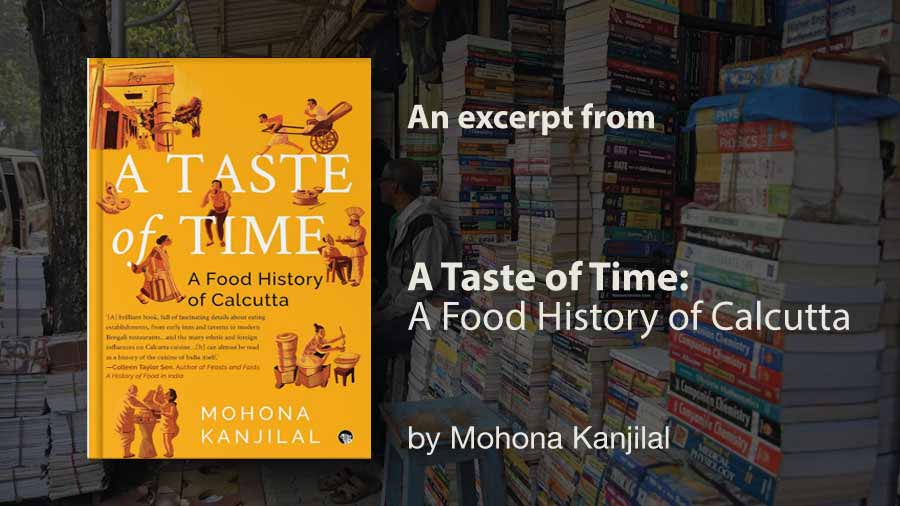 An exclusive excerpt from Mohona Kanjilal’s ‘A Taste of Time: A Food History of Calcutta’ 
