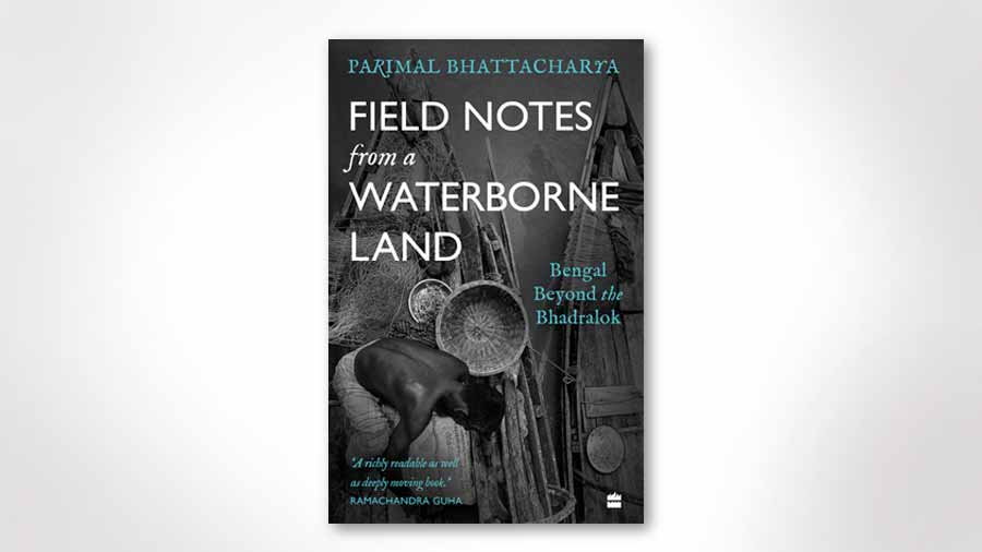 The cover of Field Notes from a 'Waterborne Land: Bengal Beyond the Bhadralok'
