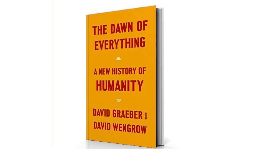 The Dawn of Everything: A new History of Humanity Authors: David Graeber and David Wengrow Publisher: Penguin Pages: 704 Price: £12.99