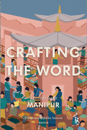 Crafting the Word: Writings from Manipur, published by Zubaan Boos