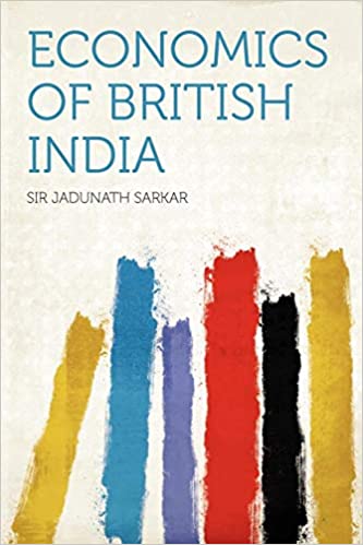 Economics of British in India by Sir Jadunath Sarkar