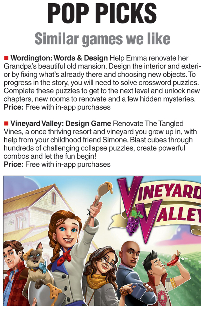 Similar games we like: Wordington: Words & Design and Vineyard Valley: Design Game