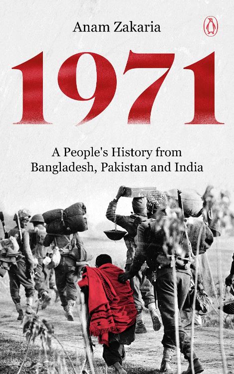 1971: A People’s History from Bangladesh, Pakistan and India By Anam Zakaria, Penguin, Rs 699
